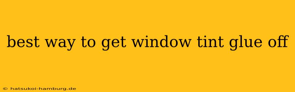 best way to get window tint glue off