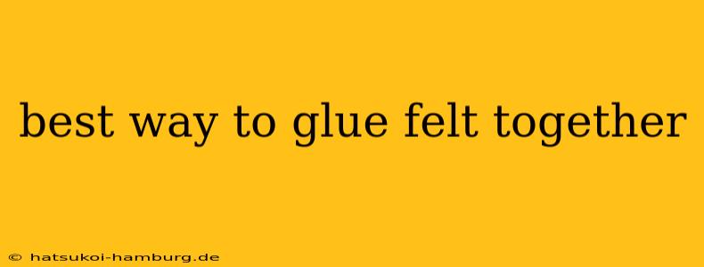 best way to glue felt together