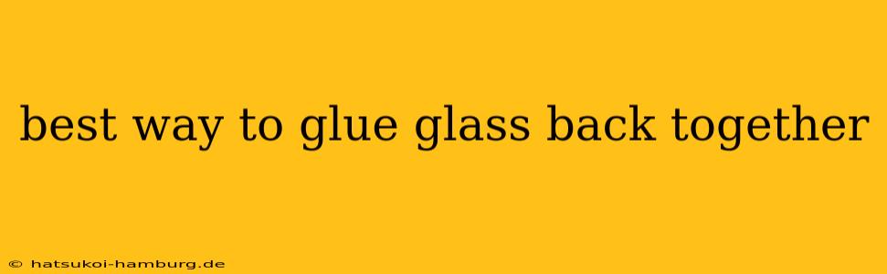 best way to glue glass back together