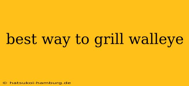 best way to grill walleye