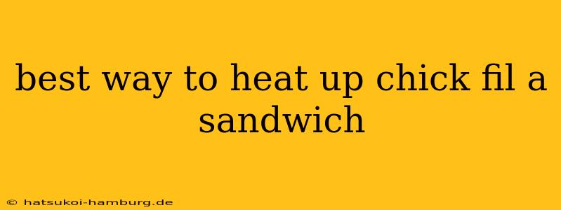 best way to heat up chick fil a sandwich