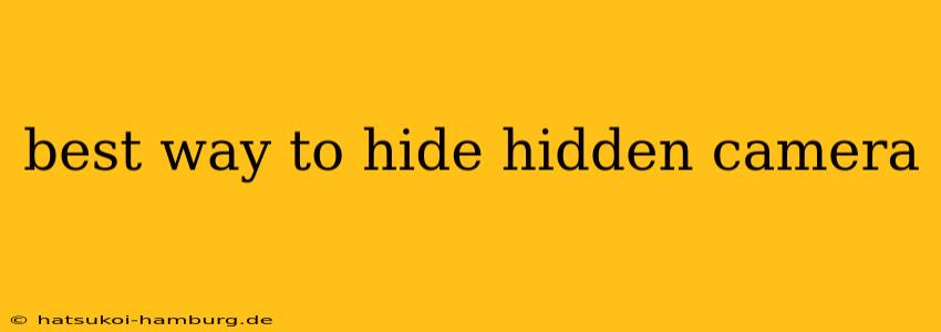 best way to hide hidden camera