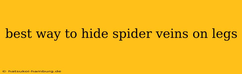 best way to hide spider veins on legs