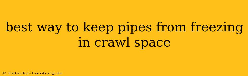 best way to keep pipes from freezing in crawl space