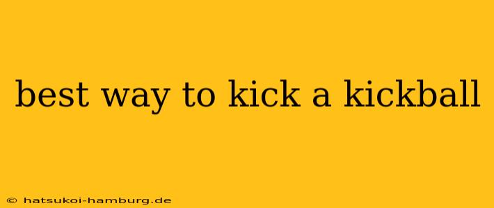 best way to kick a kickball