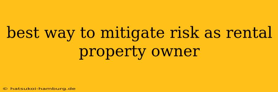 best way to mitigate risk as rental property owner