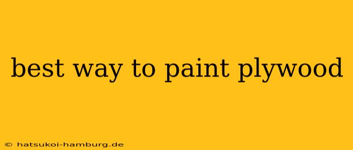 best way to paint plywood