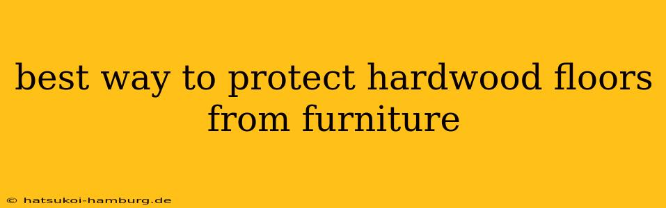 best way to protect hardwood floors from furniture