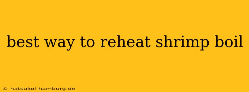 best way to reheat shrimp boil