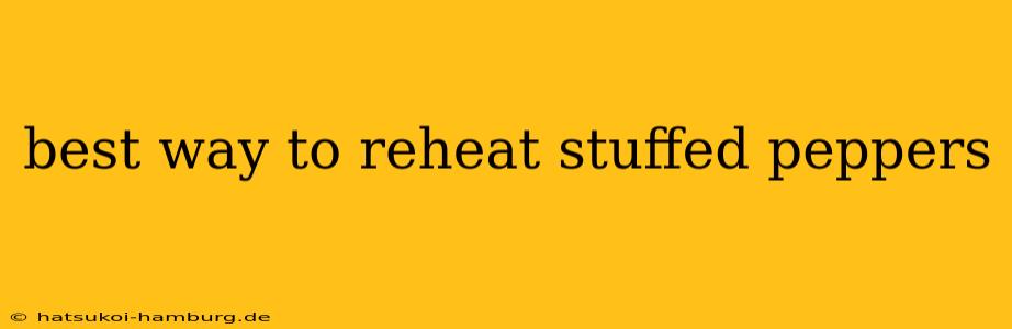 best way to reheat stuffed peppers