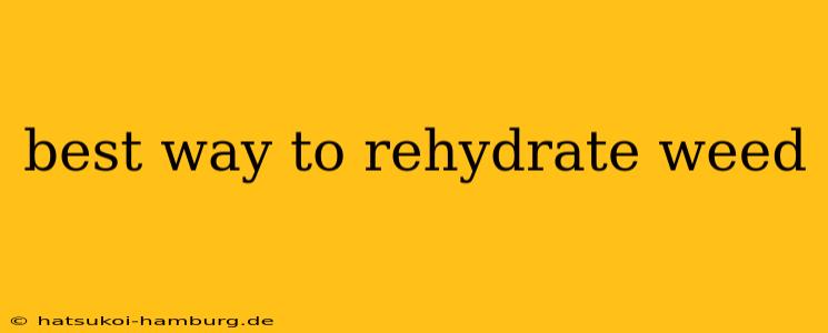 best way to rehydrate weed