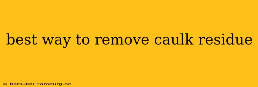 best way to remove caulk residue