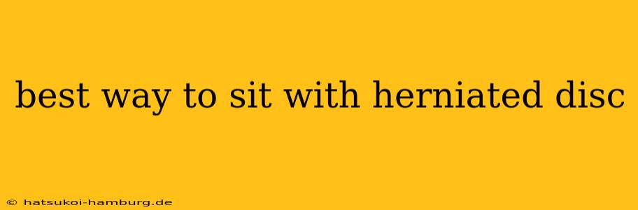 best way to sit with herniated disc