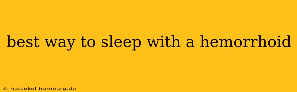 best way to sleep with a hemorrhoid