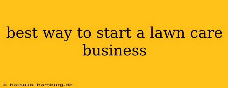 best way to start a lawn care business