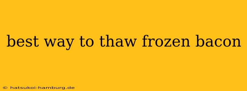 best way to thaw frozen bacon