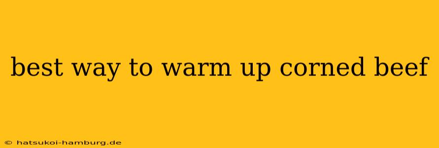 best way to warm up corned beef