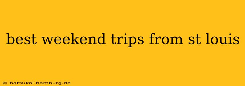 best weekend trips from st louis