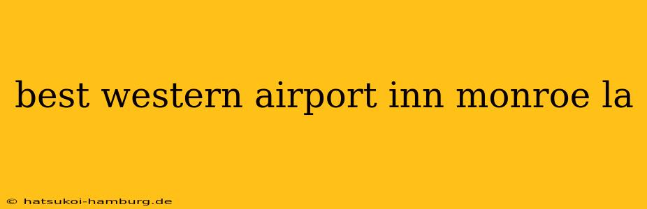 best western airport inn monroe la