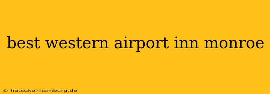 best western airport inn monroe