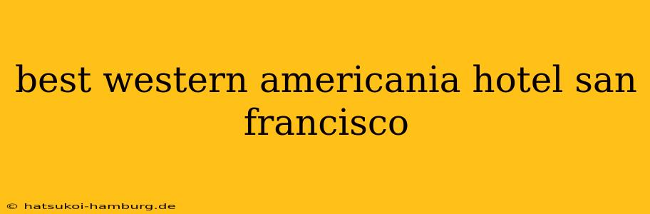 best western americania hotel san francisco