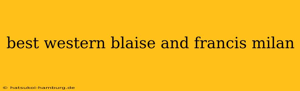 best western blaise and francis milan