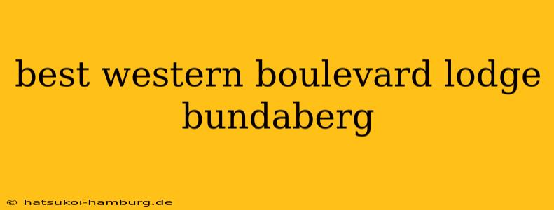 best western boulevard lodge bundaberg