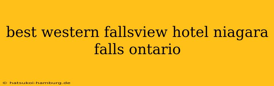 best western fallsview hotel niagara falls ontario