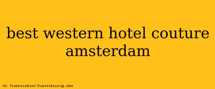 best western hotel couture amsterdam