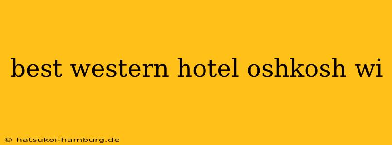 best western hotel oshkosh wi