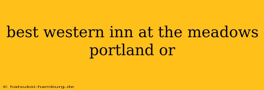 best western inn at the meadows portland or