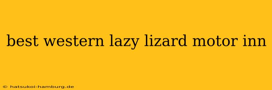 best western lazy lizard motor inn