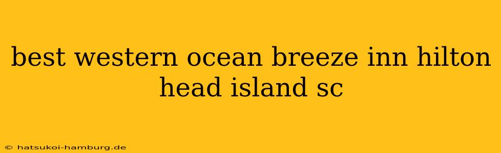 best western ocean breeze inn hilton head island sc