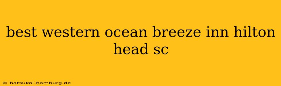 best western ocean breeze inn hilton head sc