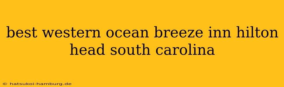 best western ocean breeze inn hilton head south carolina