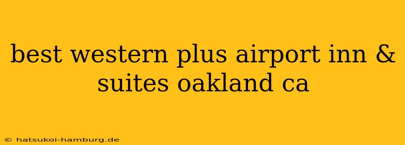 best western plus airport inn & suites oakland ca