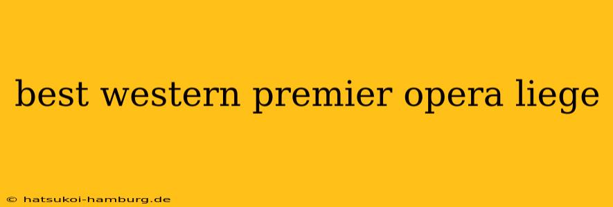 best western premier opera liege