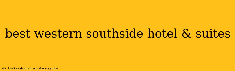 best western southside hotel & suites