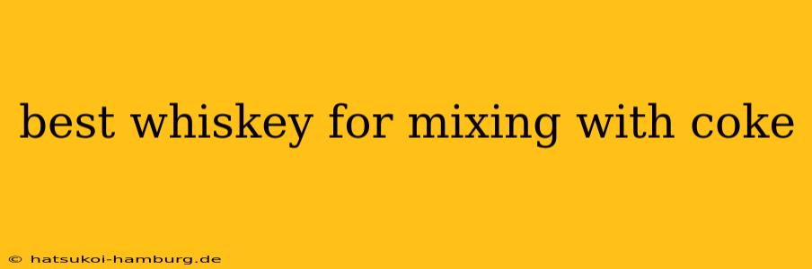 best whiskey for mixing with coke