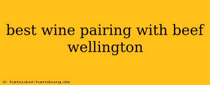 best wine pairing with beef wellington