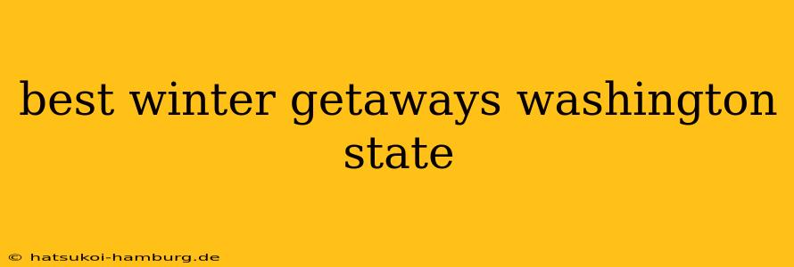 best winter getaways washington state