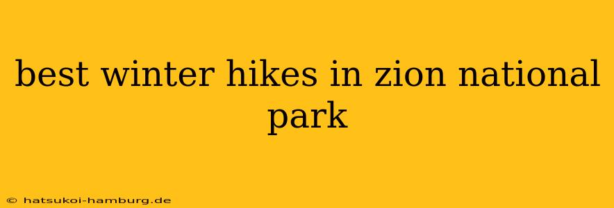 best winter hikes in zion national park