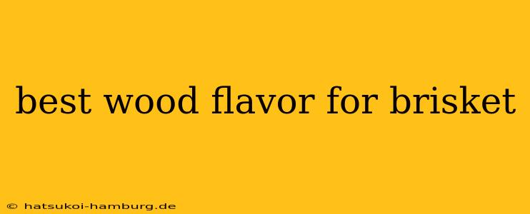 best wood flavor for brisket