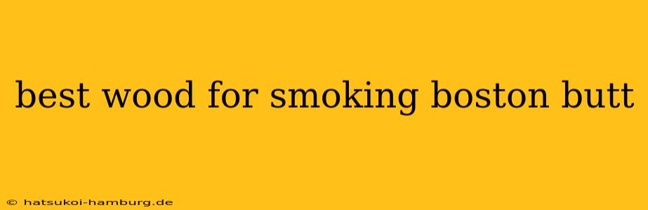 best wood for smoking boston butt