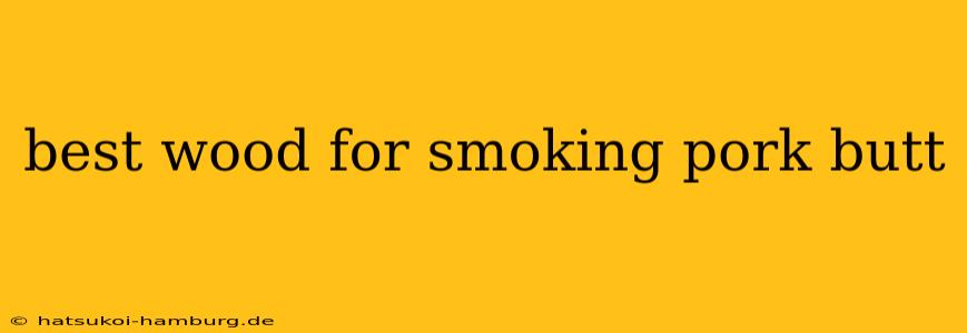 best wood for smoking pork butt