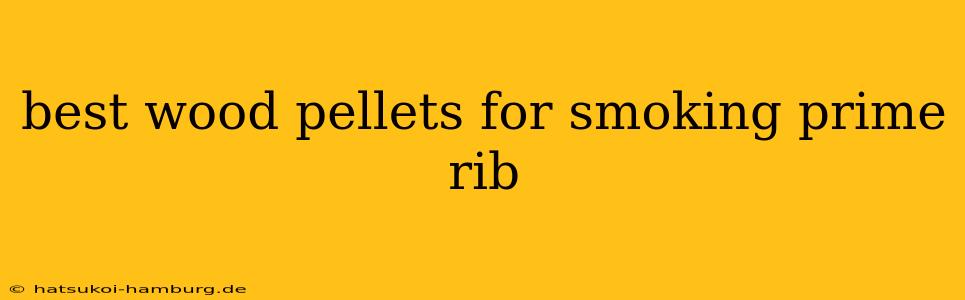 best wood pellets for smoking prime rib