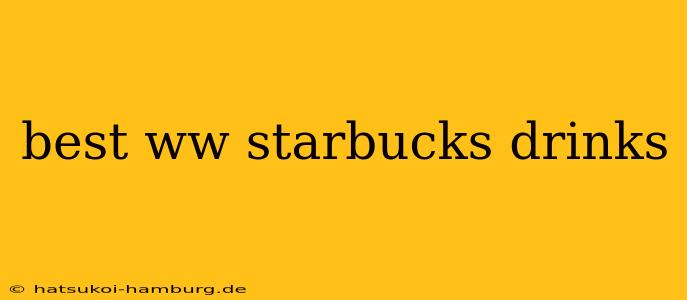 best ww starbucks drinks