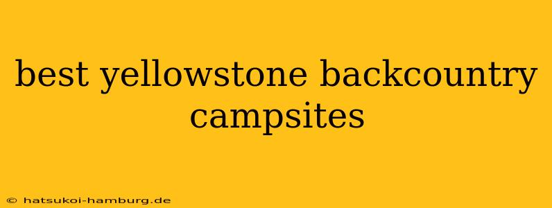 best yellowstone backcountry campsites