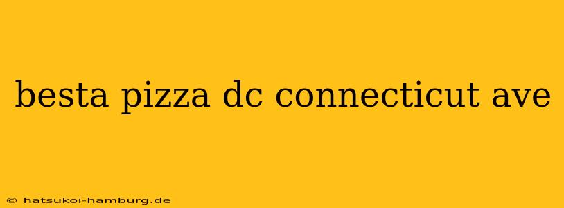 besta pizza dc connecticut ave