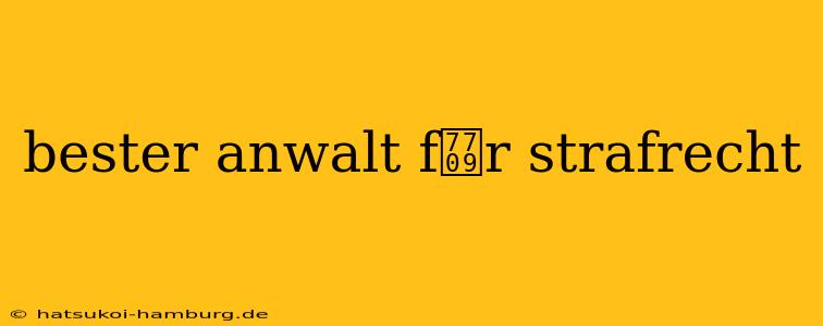 bester anwalt f眉r strafrecht